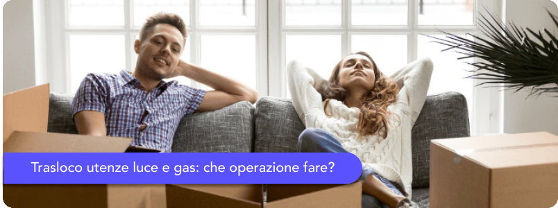 Come fare il trasloco utenze luce e gas: consigli pratici