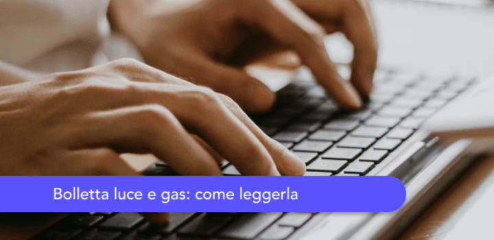 Bolletta luce e gas: cosa ci troviamo dentro e come risparmiare!