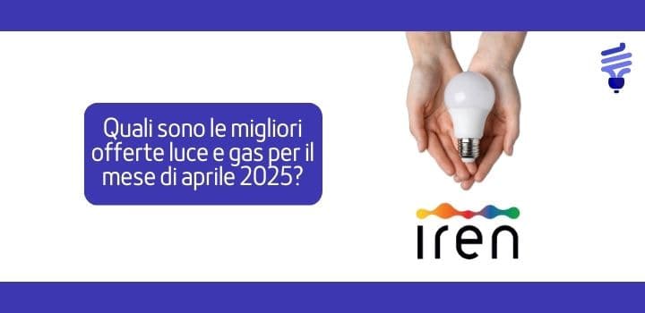 Quali sono le migliori offerte luce e gas per il mese di aprile 2025?
