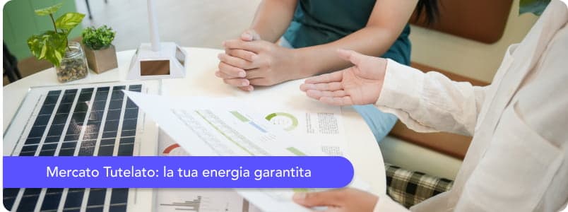 Mercato tutelato energia: cos'è, chi sono i clienti, prezzi di luce e gas