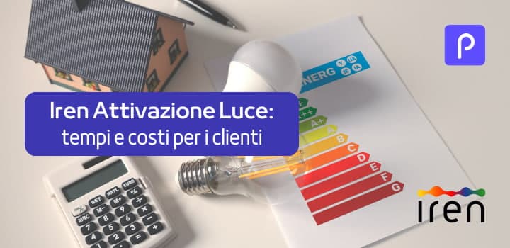 Iren attivazione luce: tempistiche e costi per diventare un nuovo cliente