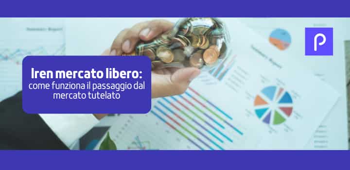 Iren mercato libero: come funziona il passaggio dal mercato tutelato e cosa implica