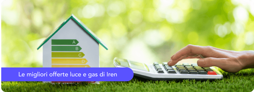 Le 10 migliori offerte luce e gas di Iren