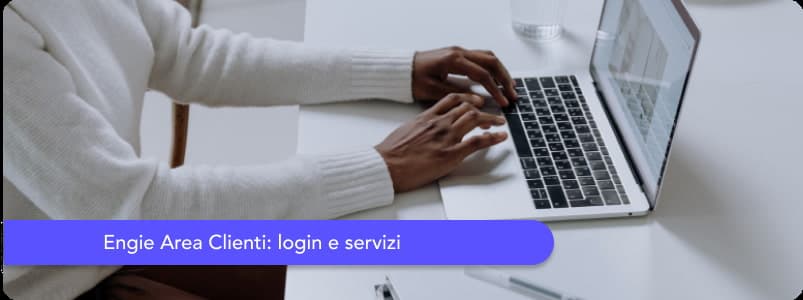 Engie area clienti: registrazione, login e tutte le operazioni che si possono fare