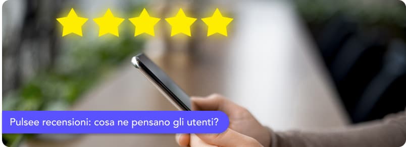 Pulsee recensioni: quali sono le opinioni dei clienti?