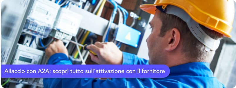 Allaccio A2A: scopri procedura, costi, tempistiche e tutta la documentazione necessaria