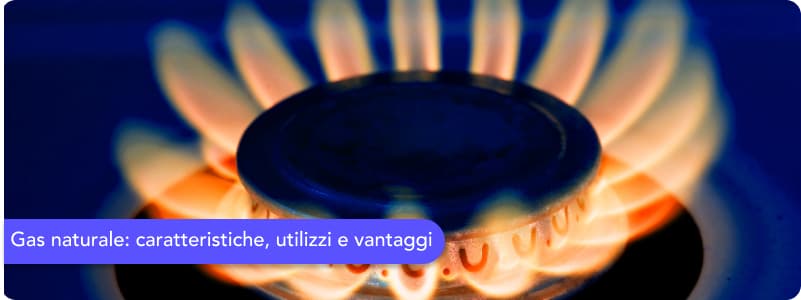 Gas naturale: caratteristiche, utilizzi e vantaggi