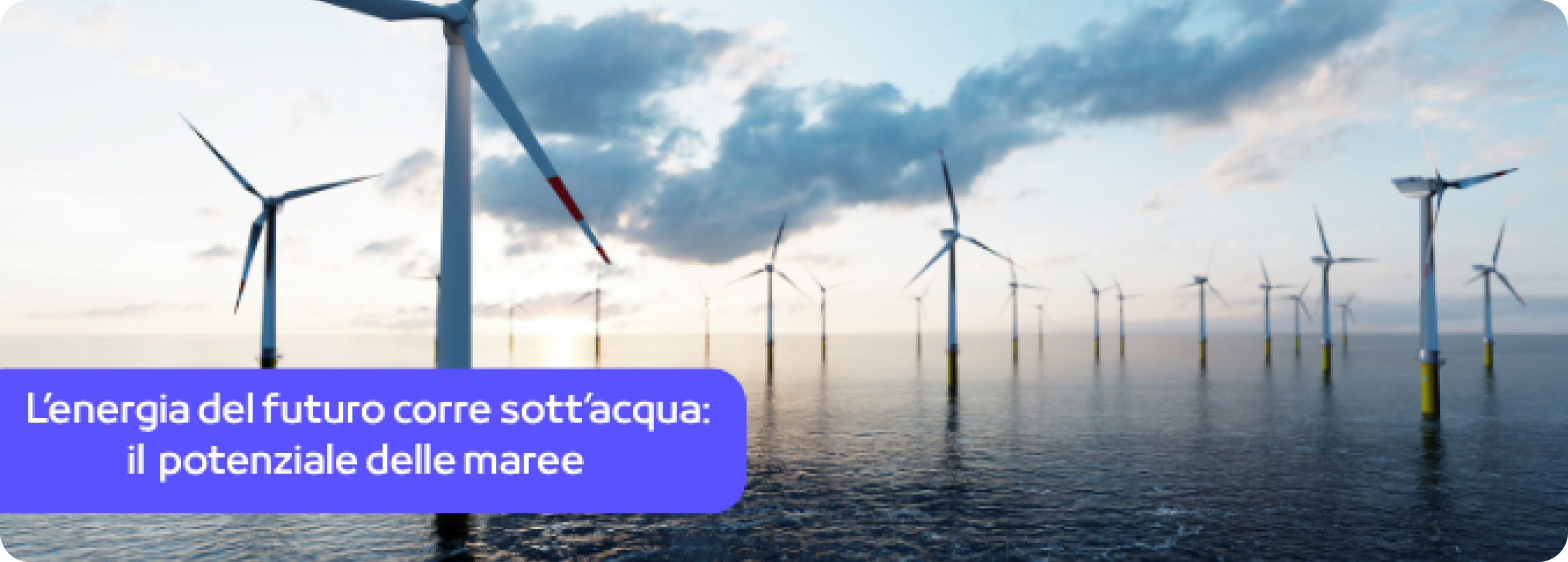 L’energia del futuro sott’acqua: oltre 100 terawattora generati dalle maree