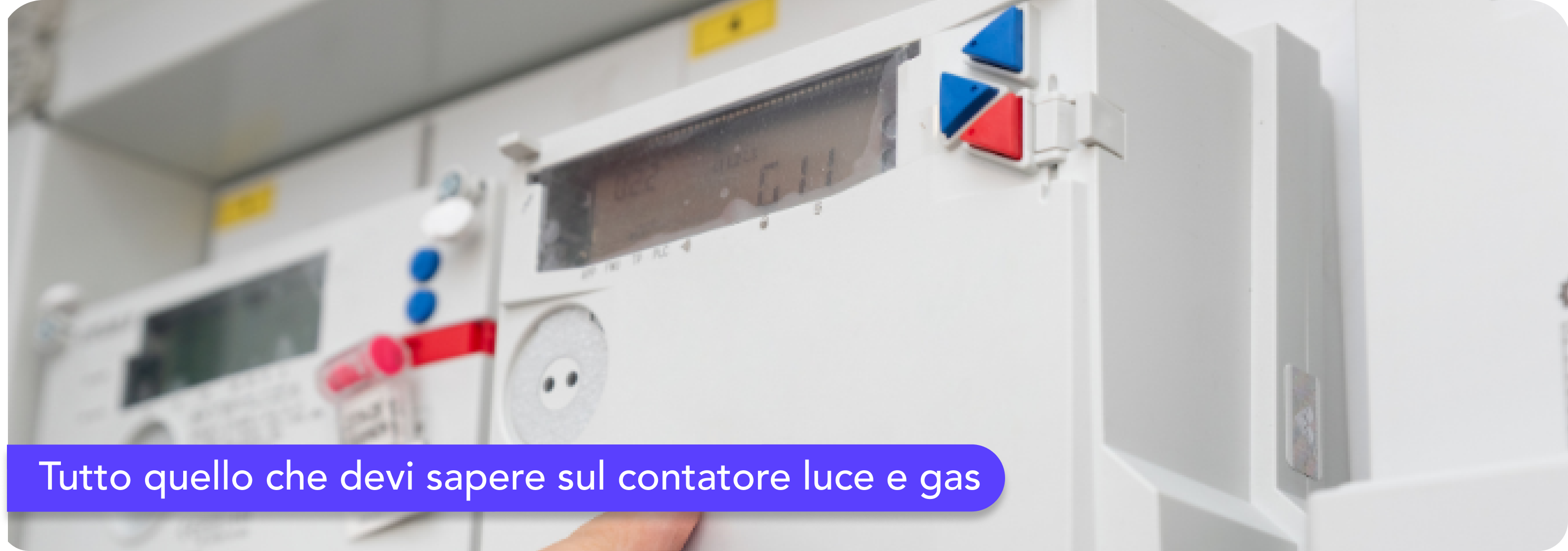 Tutto quello che devi sapere sul contatore luce e gas