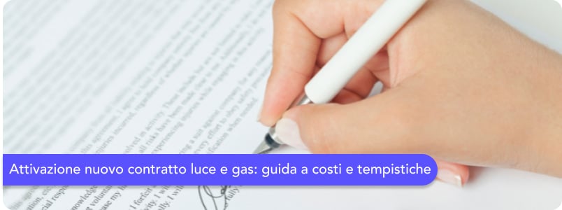 Attivazione nuovo contratto luce e gas: guida a costi e tempistiche