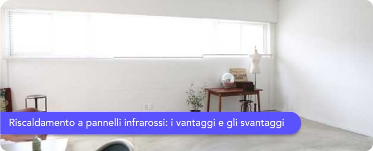 Riscaldamento a pannelli infrarossi: vantaggi e svantaggi per il riscaldamento domestico