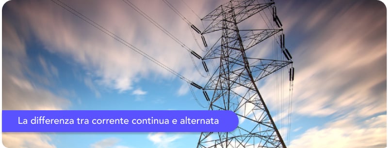 Qual è la differenza tra corrente continua e alternata? La guida completa
