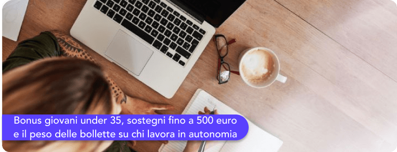 Bonus giovani under 35, sostegni fino a 500 euro e il peso delle bollette su chi lavora in autonomia