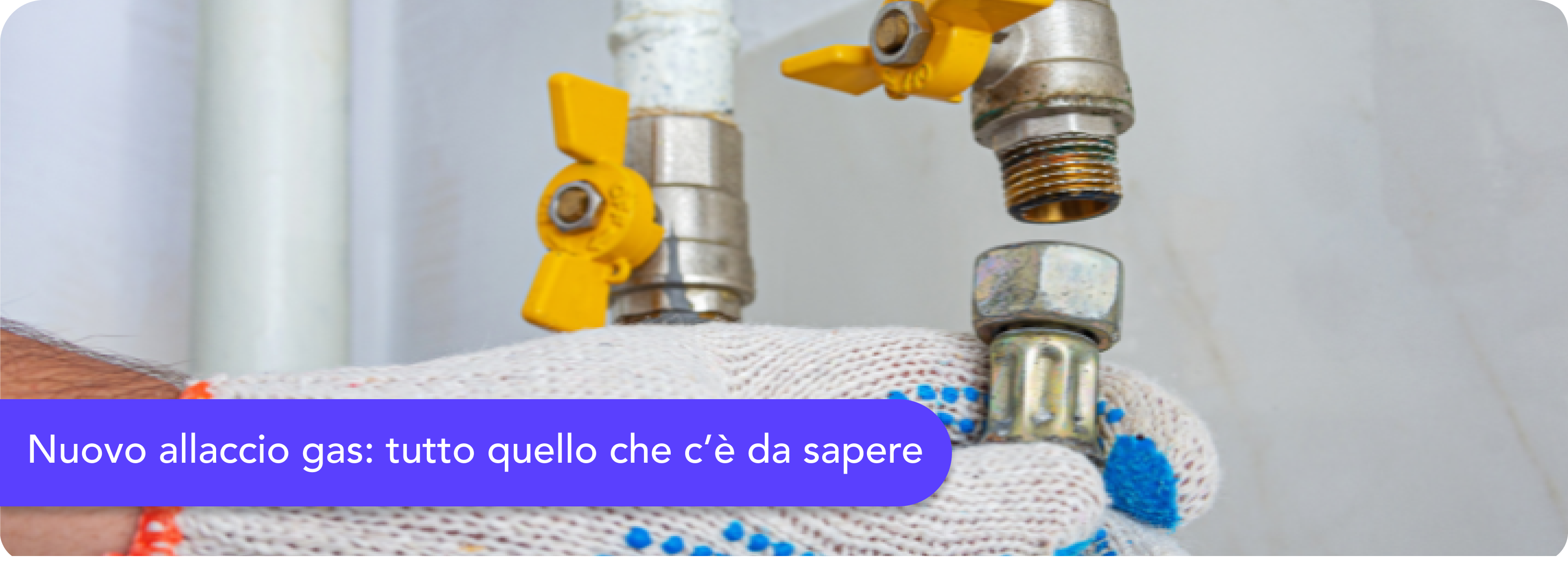 Nuovo allaccio gas: costi, tempi e come richiedere l'installazione