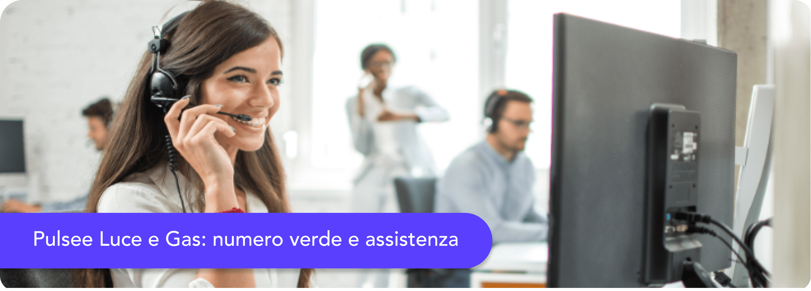 Operatrice call center Pulsee luce e gas: disponibile al supporto dei clienti