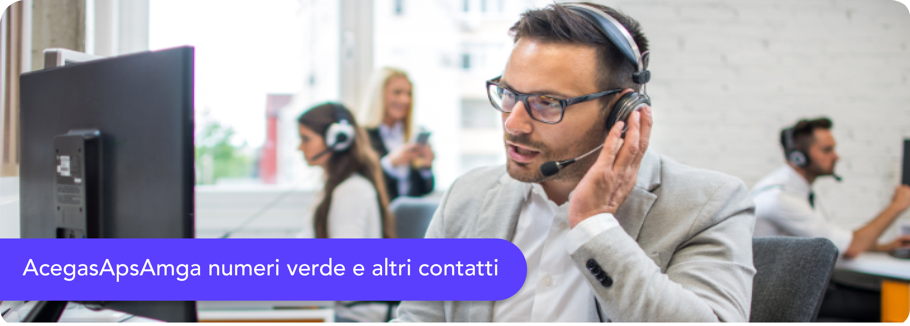 Operatore servizio clienti e assistenza guasti call center dedicato Acegas (AcegasApsAmga)