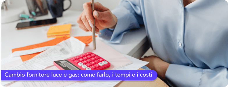 Cambio fornitore luce e gas: come farlo, i tempi e i costi