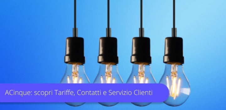 Scopri tutto su ACinque (ex Acel Energie): tariffe, contatti e servizio clienti