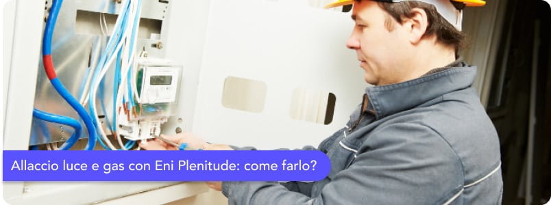 Allaccio con Eni Plenitude: scopri tutti i costi, le tempistiche e la procedura completa