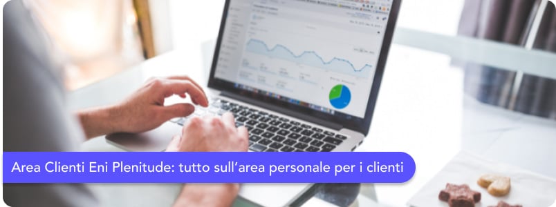 Area Clienti Eni Plenitude: scopri come utilizzare e sfruttare l'area dedicata ai clienti del fornitore
