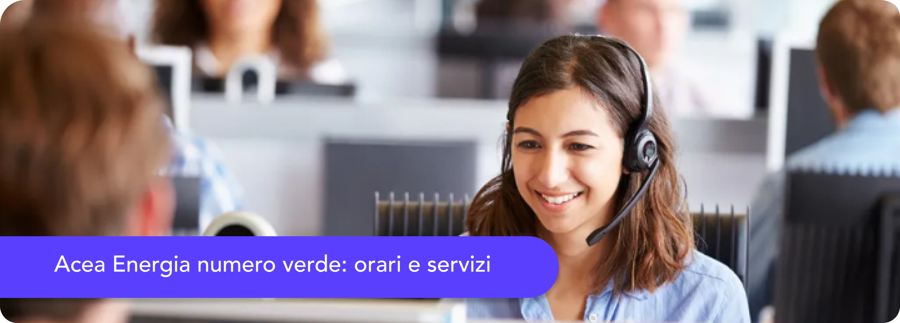 I numeri verdi di Acea Energia per l'autolettura, i reclami, le bollette
