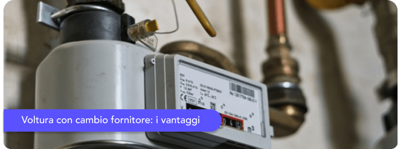 Voltura con cambio fornitore: quali vantaggi prevede?