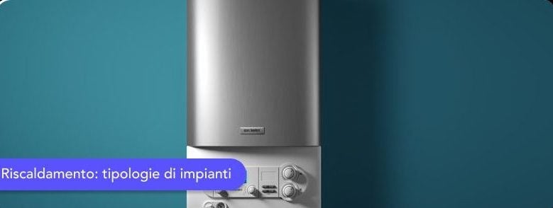 Riscaldamento tipologie di impianti, caldaia e gas
