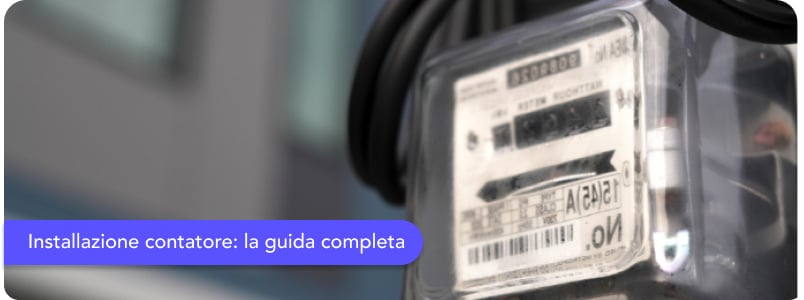 Installazione contatore: come richiederla, tempistiche e costi