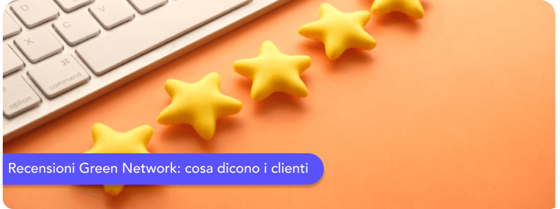 Recensioni Green Network: ecco quello che dicono i clienti