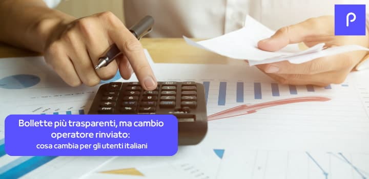 Bollette più trasparenti e cambio fornitore rinviato: cosa cambia per gli utenti italiani