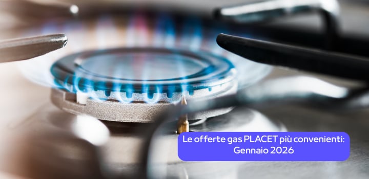 Le offerte Gas Placet più convenienti: la classifica a Marzo 2026
