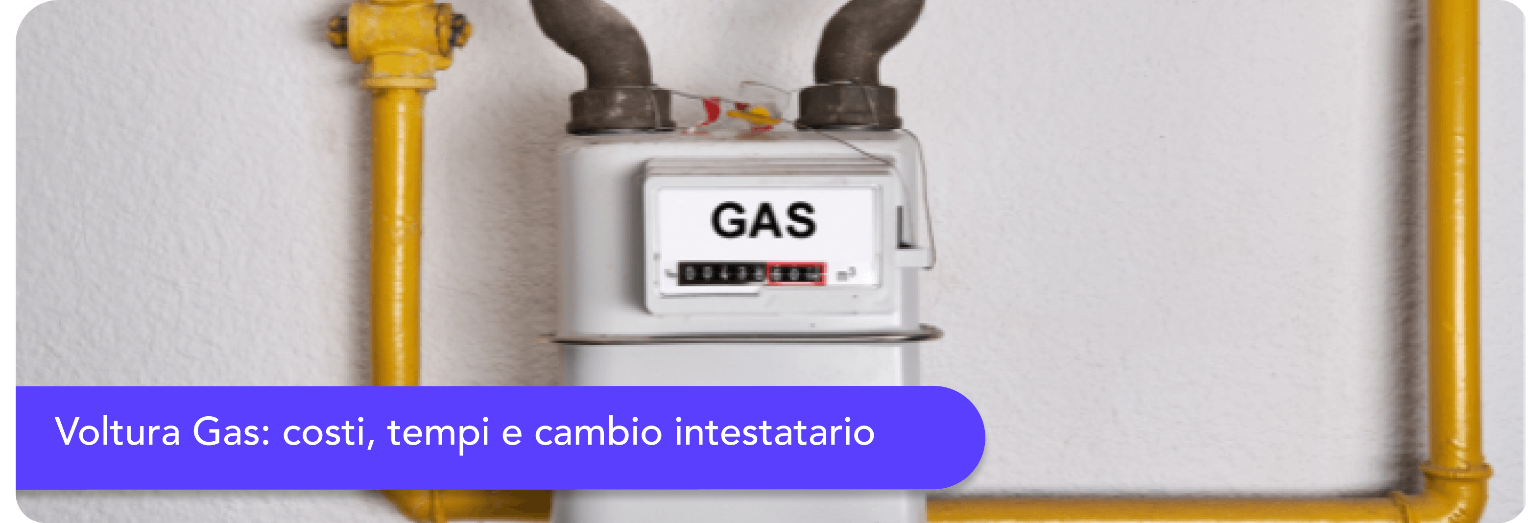 Voltura gas: costi, tempi e come cambiare intestatario